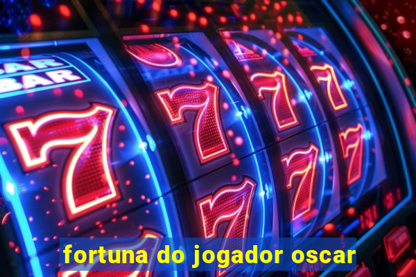 fortuna do jogador oscar